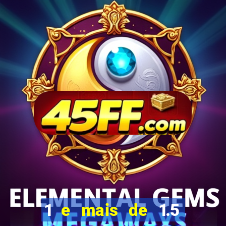 1 e mais de 1.5 o que significa